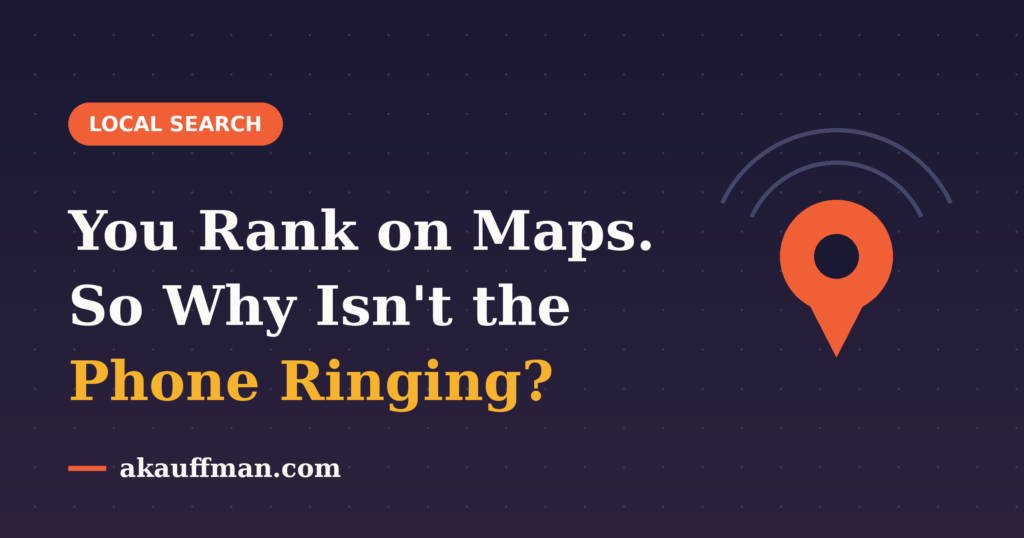You rank on Google Maps, so why isn't the phone ringing — a map pin with signal rings