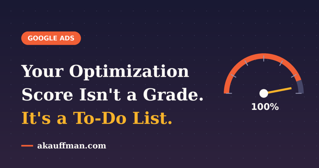 Your Google Ads optimization score is not a grade, it is a to-do list — a gauge pinned near 100%
