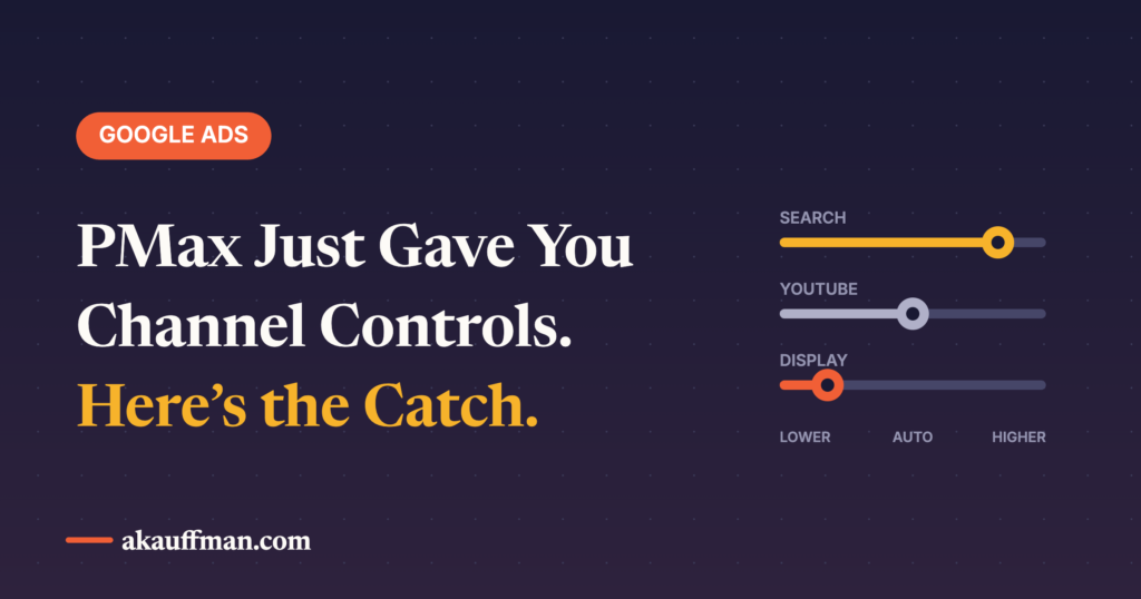 Performance Max Just Gave You Channel Controls. Here Is How Not to Wreck Your Campaign With Them.