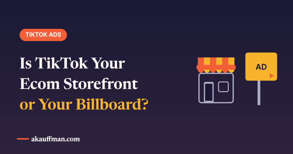 TikTok Ads for Ecommerce in 2026: Is TikTok Your Storefront or Your Billboard?